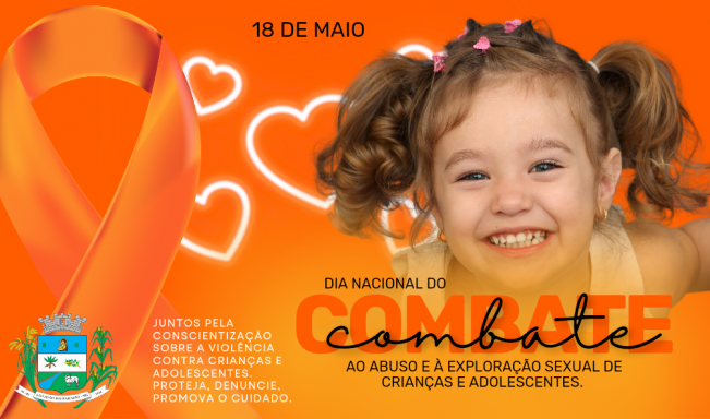 18 DE MAIO. DIA NACIONAL DO COMBATE AO ABUSO E À EXPLORAÇÃO SEXUAL DE CRIANÇAS E ADOLESCENTES.