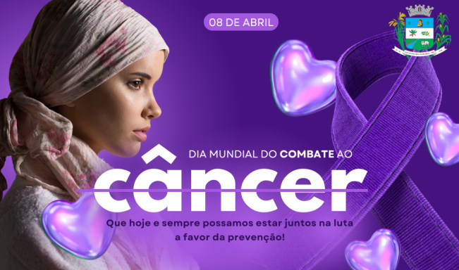08 DE ABRIL DE 2024. DIA MUNDIAL DO CÂNCER.